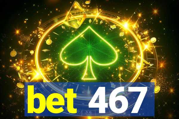 bet 467